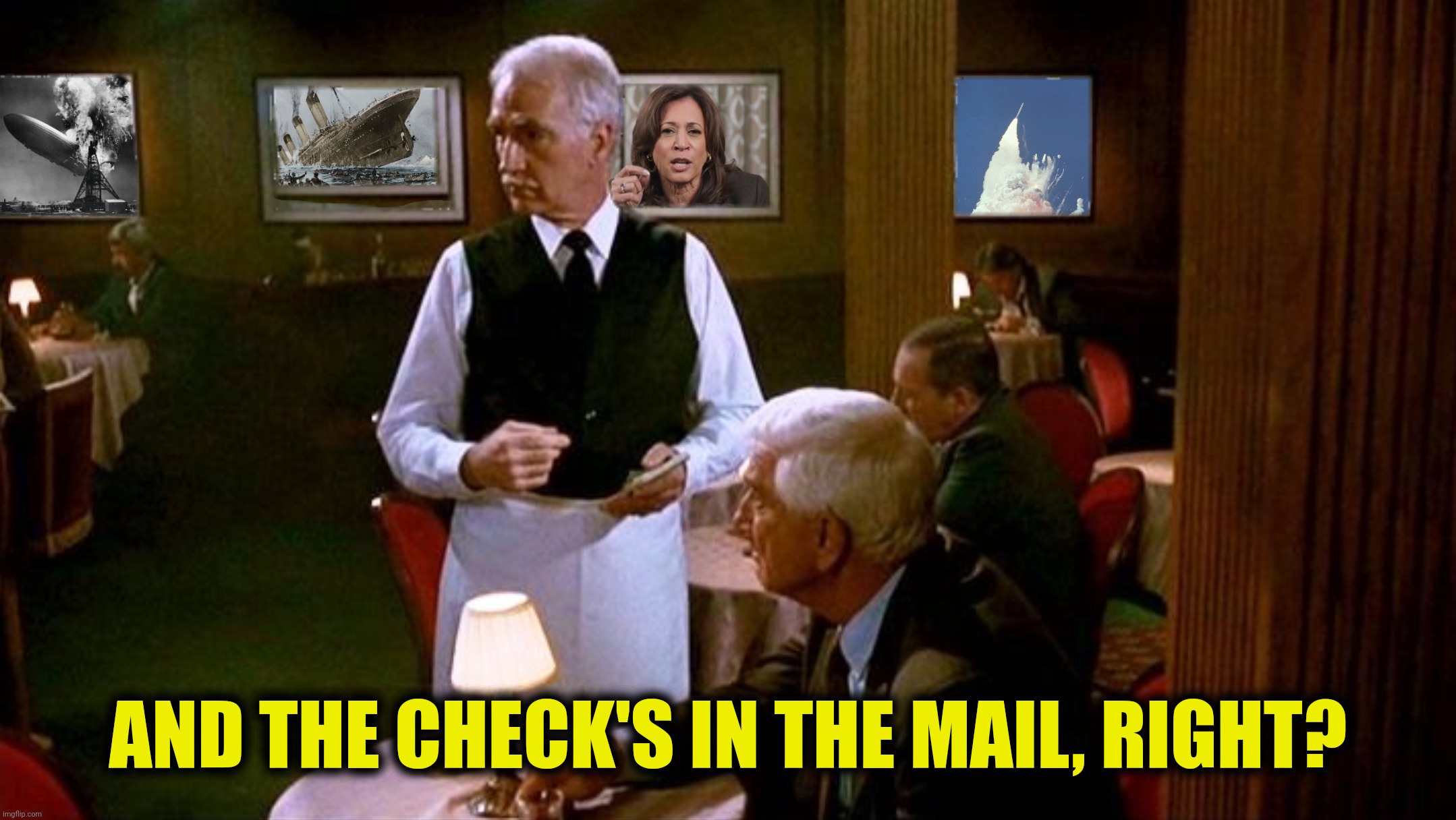 AND THE CHECK'S IN THE MAIL, RIGHT? | made w/ Imgflip meme maker