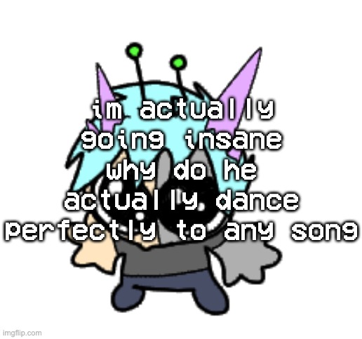 adrenaline shot but hes a silly goober | im actually going insane why do he actually dance perfectly to any song | image tagged in adrenaline shot but hes a silly goober | made w/ Imgflip meme maker