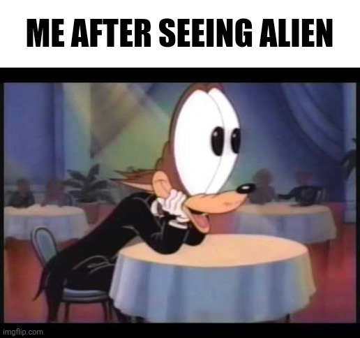 howling wolf EYES | ME AFTER SEEING ALIEN | image tagged in howling wolf eyes | made w/ Imgflip meme maker