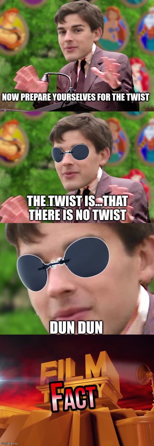 there is no twist | image tagged in there is no twist | made w/ Imgflip meme maker