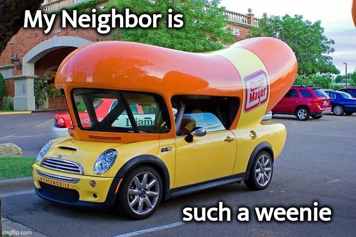 In front of my house ? | My Neighbor is; such a weenie | image tagged in classic car,well yes but actually no,hot dog,bad parking,put it somewhere else patrick | made w/ Imgflip meme maker