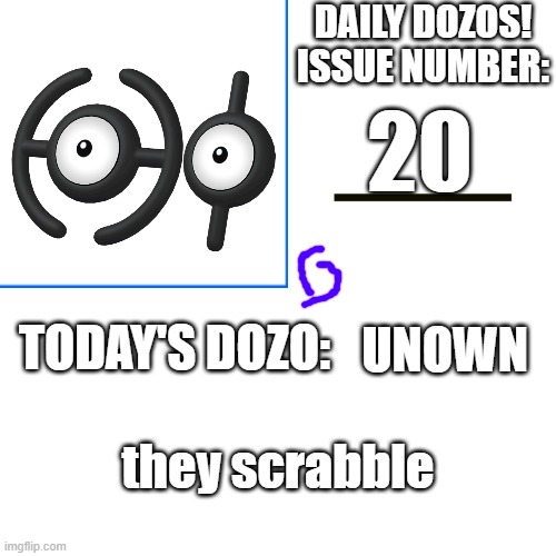 Daily Dozos Template | 20; UNOWN; they scrabble | image tagged in daily dozos template | made w/ Imgflip meme maker