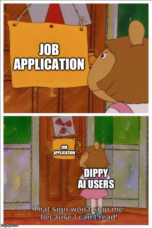 these degenerate late teenagers like sexual things instead of having normal jobs | JOB APPLICATION; JOB APPLICATION; DIPPY AI USERS | image tagged in that sign won't stop me | made w/ Imgflip meme maker