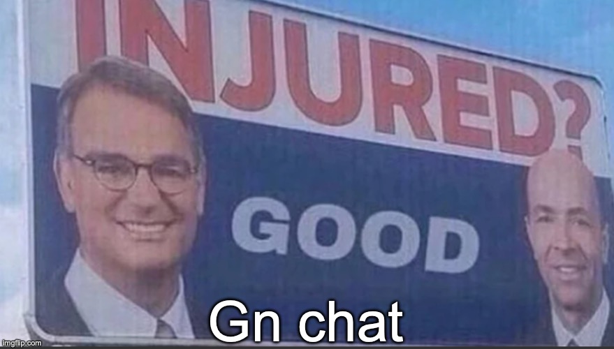 Injured Good announcement | Gn chat | image tagged in injured good announcement | made w/ Imgflip meme maker