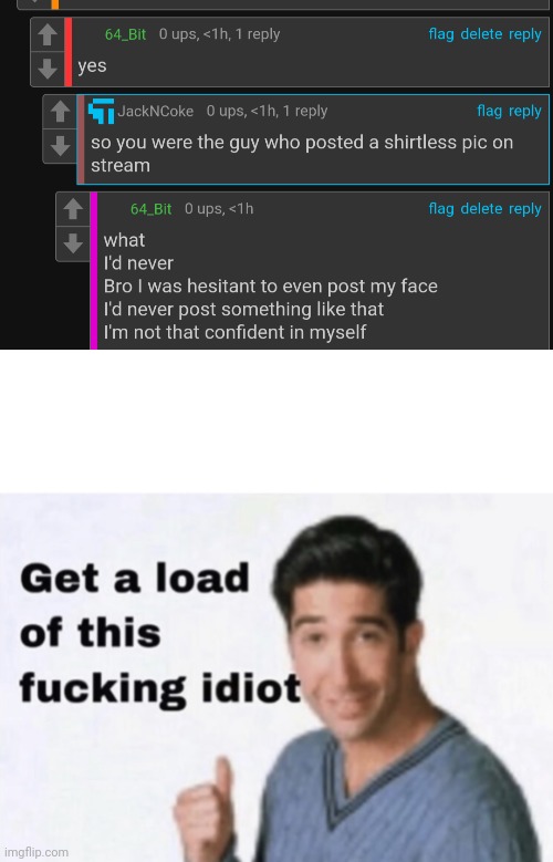 image tagged in get a load of this fucking idiot | made w/ Imgflip meme maker
