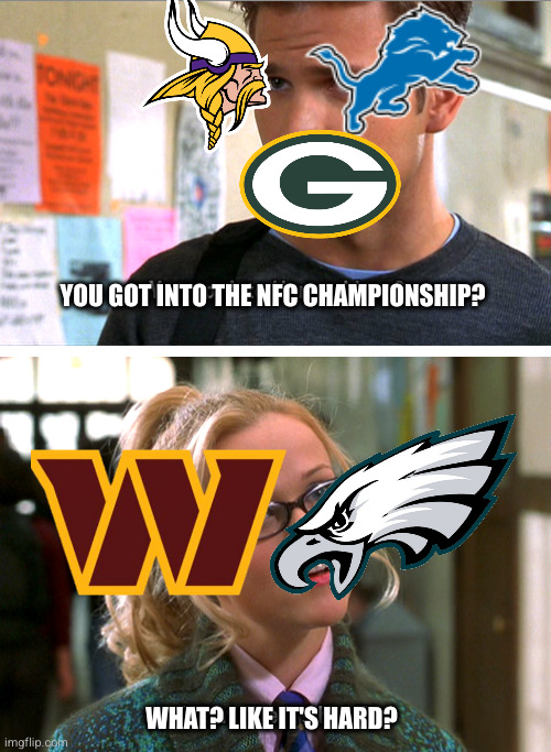 You got into Harvard Law Template | YOU GOT INTO THE NFC CHAMPIONSHIP? WHAT? LIKE IT'S HARD? | image tagged in you got into harvard law template | made w/ Imgflip meme maker