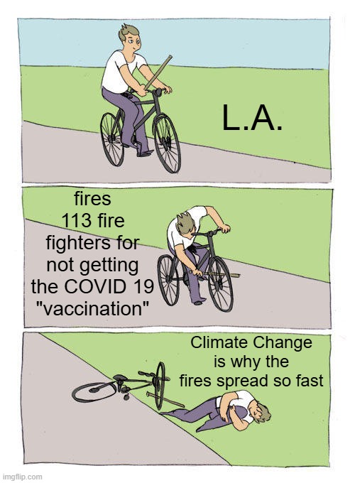 Bike Fall | L.A. fires 113 fire fighters for not getting the COVID 19 "vaccination"; Climate Change is why the fires spread so fast | image tagged in memes,bike fall | made w/ Imgflip meme maker