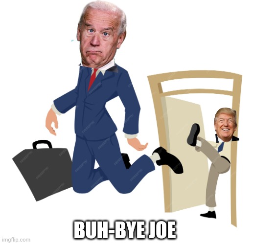 See ya | BUH-BYE JOE | image tagged in leftists,liberals,democrats,biden | made w/ Imgflip meme maker