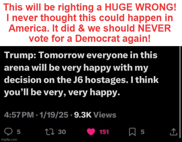 They deserve compensation for being  treated as Third World Terrorists. | This will be righting a HUGE WRONG! 

I never thought this could happen in 

America. It did & we should NEVER 

vote for a Democrat again! | image tagged in donald trump,j6,hostage,third world,injustice,democrats | made w/ Imgflip meme maker