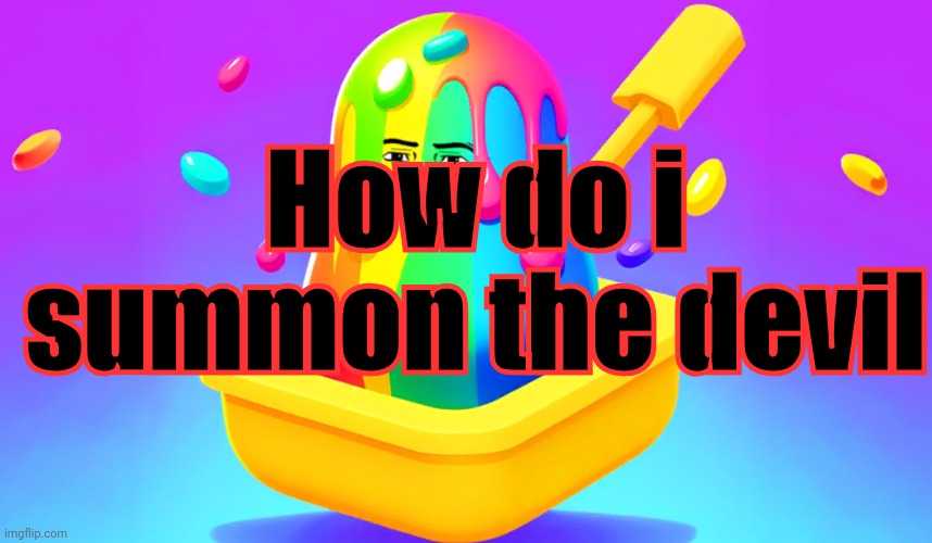 Pls help I need it | How do i summon the devil | image tagged in slime tycoon | made w/ Imgflip meme maker