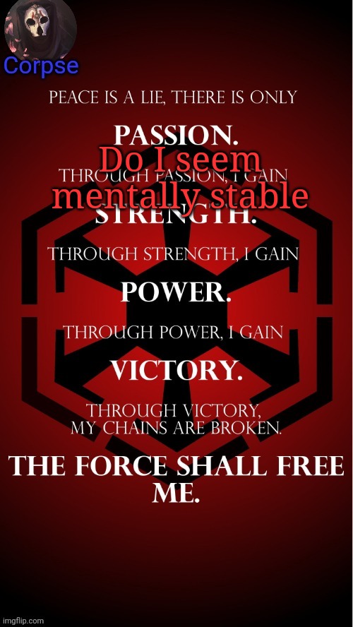 hm | Do I seem mentally stable | image tagged in i am in love with the sith | made w/ Imgflip meme maker