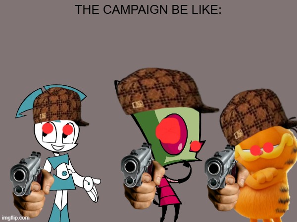 The Campaign Be Like | THE CAMPAIGN BE LIKE: | image tagged in memes,video games,invader zim,garfield,jenny,nickelodeon | made w/ Imgflip meme maker