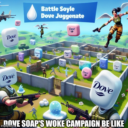 Dove Soap meme | DOVE SOAP'S WOKE CAMPAIGN BE LIKE | image tagged in memes,dove,soap,woke,fortnite | made w/ Imgflip meme maker