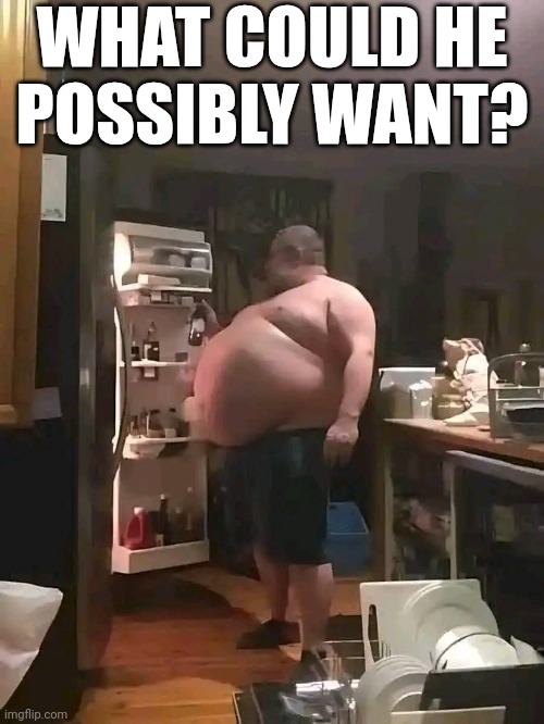 What Could He Possibly Want? | WHAT COULD HE POSSIBLY WANT? | image tagged in chris joines | made w/ Imgflip meme maker