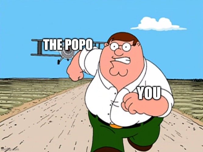 Peter Griffin running away | YOU THE POPO | image tagged in peter griffin running away | made w/ Imgflip meme maker