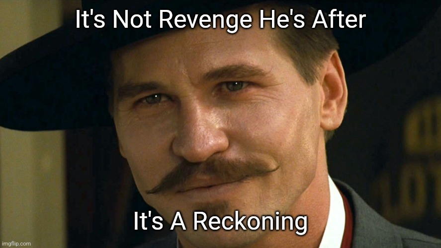 It's Not Revenge He's After It's A Reckoning | made w/ Imgflip meme maker