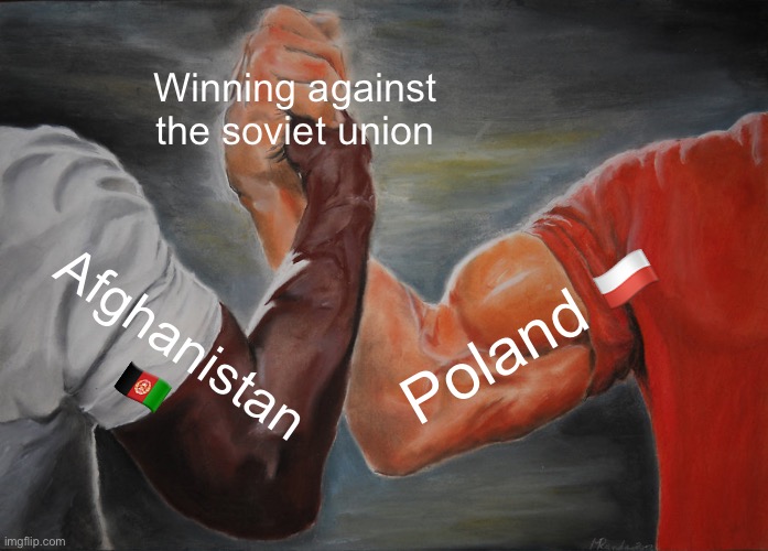 Epic Handshake | Winning against the Soviet Union; Poland 🇵🇱; Afghanistan 🇦🇫 | image tagged in memes,epic handshake | made w/ Imgflip meme maker