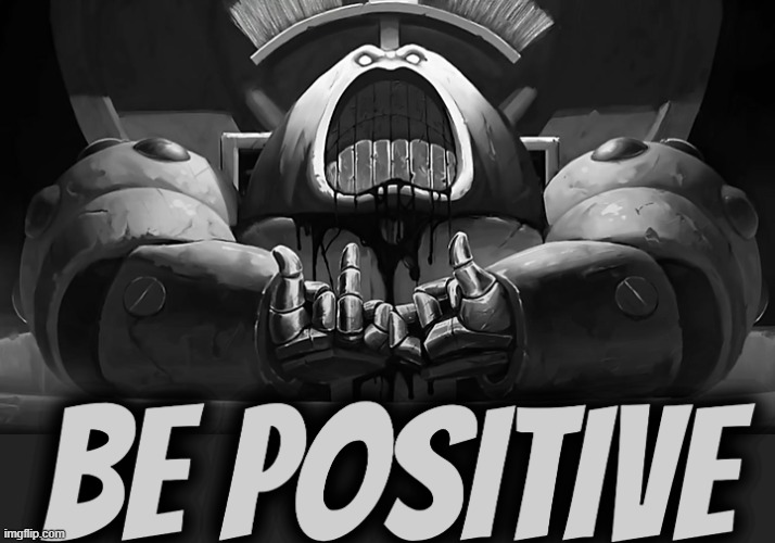 Be Positive | image tagged in be positive,rmk | made w/ Imgflip meme maker