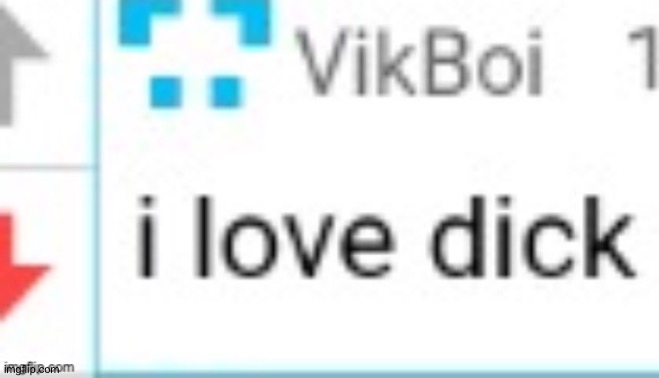 I love dick | image tagged in i love dick | made w/ Imgflip meme maker