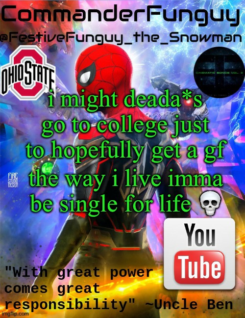 okie i would need it for networking but still | i might deada*s go to college just to hopefully get a gf; the way i live imma be single for life 💀 | image tagged in commanderfunguy no way home template thx foxy-198727 | made w/ Imgflip meme maker