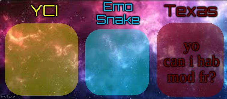 YCI EmoSnake Texas Shared temp | yo can i hab mod fr? | image tagged in yci emosnake texas shared temp | made w/ Imgflip meme maker