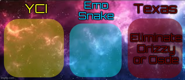 YCI EmoSnake Texas Shared temp | Eliminate Drizzy or Osde | image tagged in yci emosnake texas shared temp | made w/ Imgflip meme maker