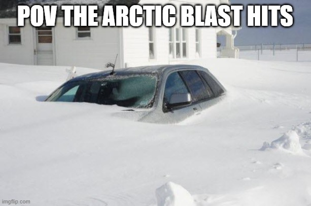 there's an arctic blast comin, southern states, stay safe! | POV THE ARCTIC BLAST HITS | image tagged in snow storm large | made w/ Imgflip meme maker