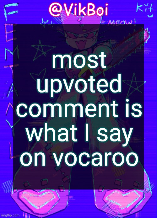 meow | most upvoted comment is what I say on vocaroo | image tagged in vikboi femtanyl announcement temp | made w/ Imgflip meme maker