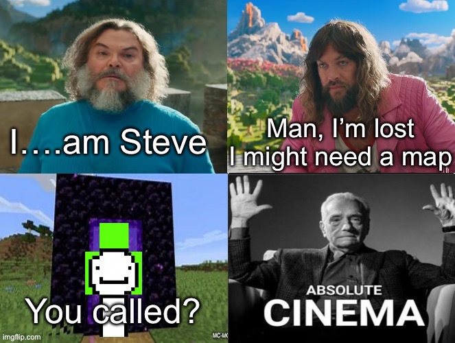 The joke is child lovers. | I….am Steve; Man, I’m lost I might need a map; You called? | image tagged in minecraft movie popular character plot twist portal introduction | made w/ Imgflip meme maker