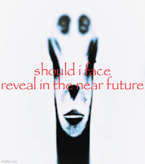 Soon | should i face reveal in the near future | image tagged in locked in alien | made w/ Imgflip meme maker