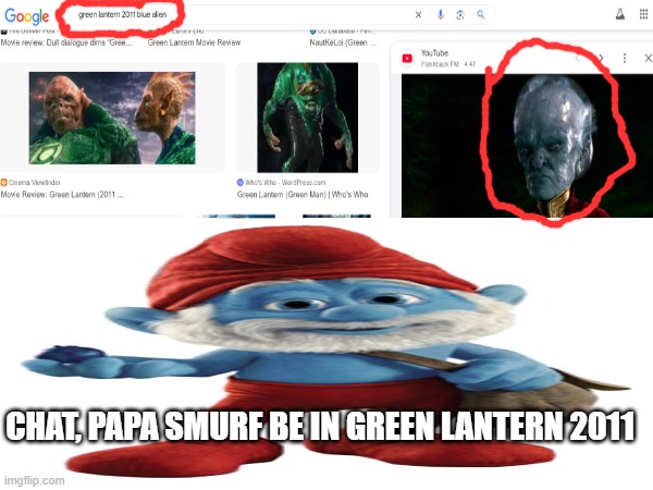 BUT HEY, THAT'S JUST A THEORY, A FILM THEORY!!! | CHAT, PAPA SMURF BE IN GREEN LANTERN 2011 | image tagged in smurf,green lantern,blue balls,ancient aliens,sexy women,kill me | made w/ Imgflip meme maker