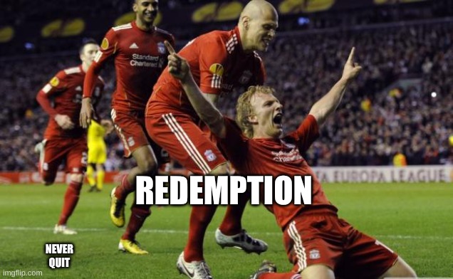 soccer goal | REDEMPTION; NEVER QUIT | image tagged in soccer goal | made w/ Imgflip meme maker