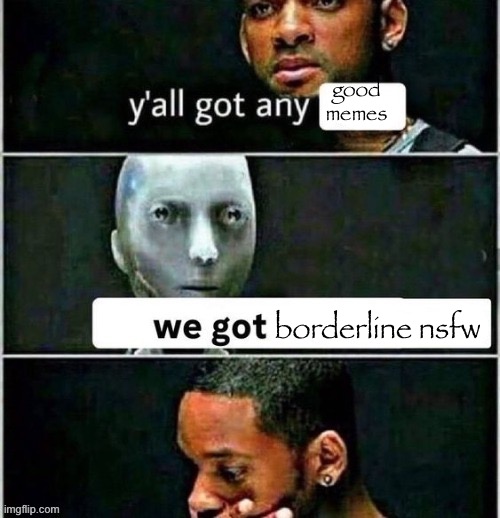 Cropped incredible gassy | good memes; borderline nsfw | image tagged in yall got any,msmg | made w/ Imgflip meme maker