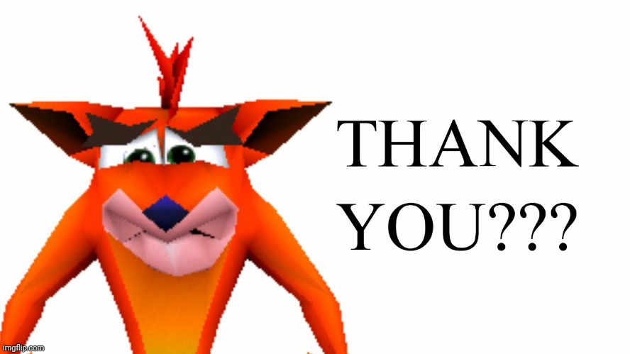 image tagged in crash bandicoot thank you | made w/ Imgflip meme maker