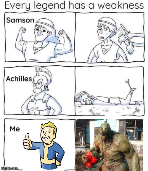 Every legend has a weakness | image tagged in every legend has a weakness,fallout 4 | made w/ Imgflip meme maker