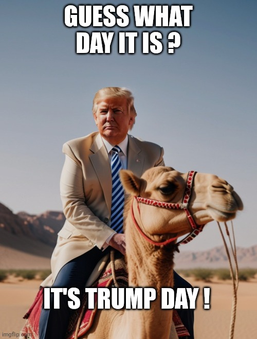 Trump | GUESS WHAT DAY IT IS ? IT'S TRUMP DAY ! | made w/ Imgflip meme maker