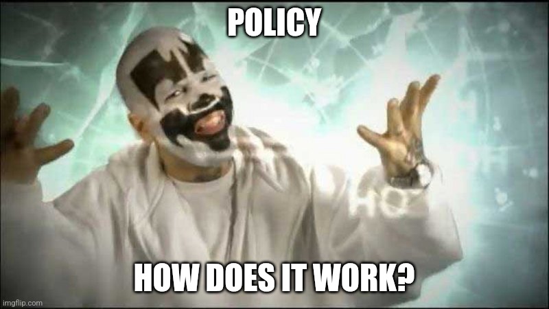 Magnets how do they work | POLICY HOW DOES IT WORK? | image tagged in magnets how do they work | made w/ Imgflip meme maker