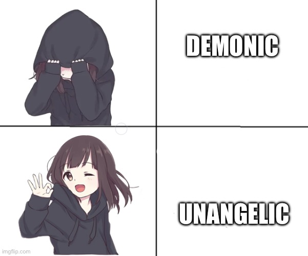 Anime girl hotline bling | DEMONIC; UNANGELIC | image tagged in anime girl hotline bling | made w/ Imgflip meme maker