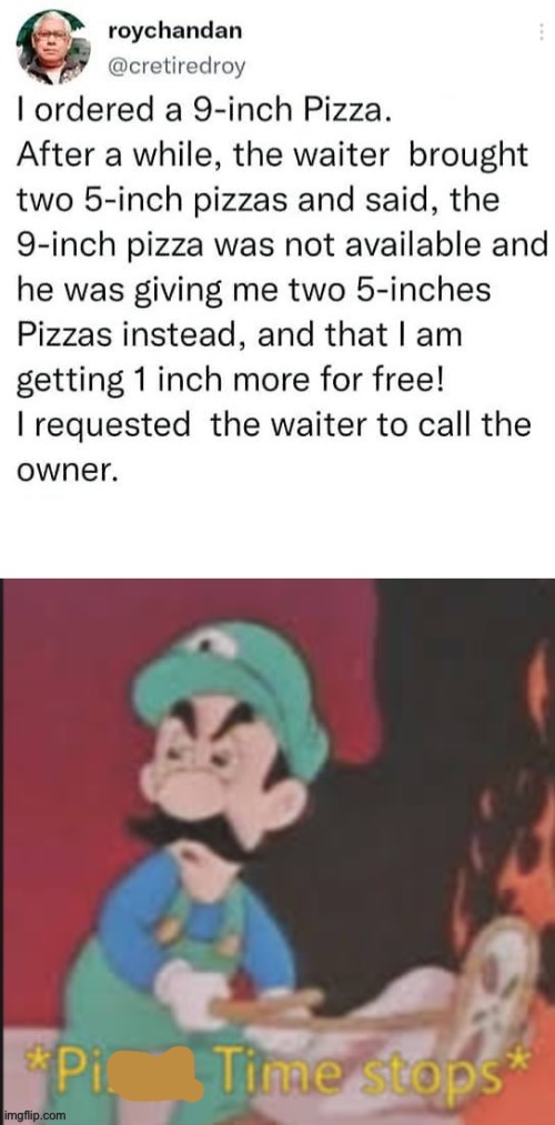 Pizza pi | image tagged in pizza time stops,pizza,special kind of stupid,maths,pi,pie | made w/ Imgflip meme maker