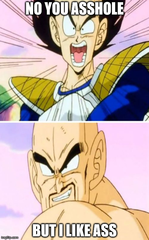 No Nappa Its A Trick | NO YOU ASSHOLE BUT I LIKE ASS | image tagged in memes,no nappa its a trick | made w/ Imgflip meme maker