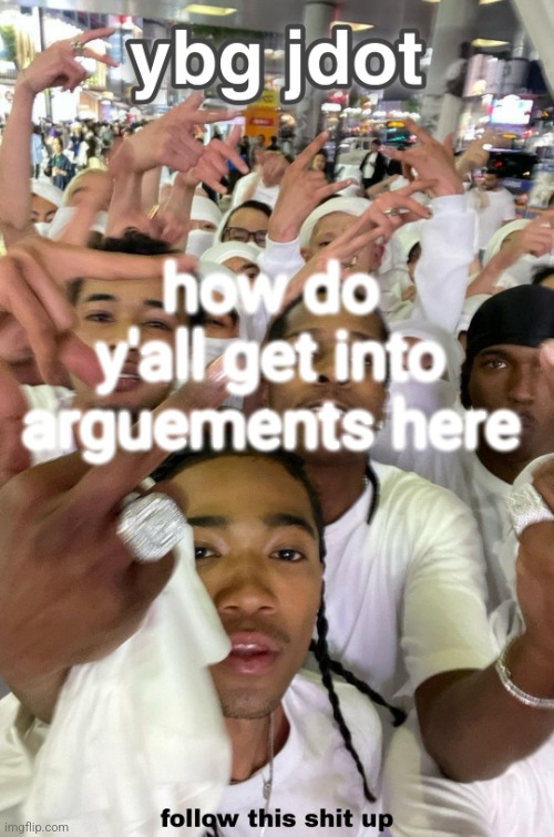 I js don't give a shit | how do y'all get into arguements here | image tagged in jdot temp | made w/ Imgflip meme maker