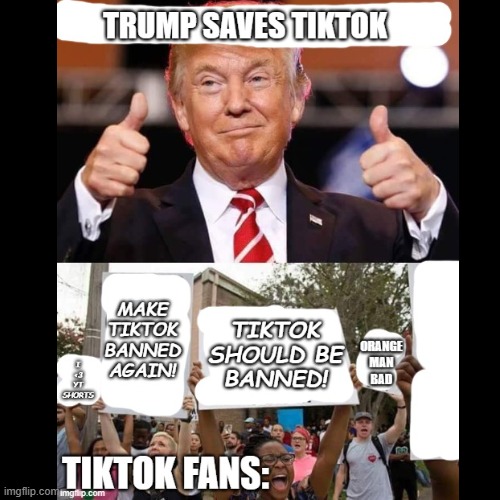 Many people are very conflicted right now | image tagged in trump saves tiktok,trump,tiktok,tds,trump derangement syndrome | made w/ Imgflip meme maker