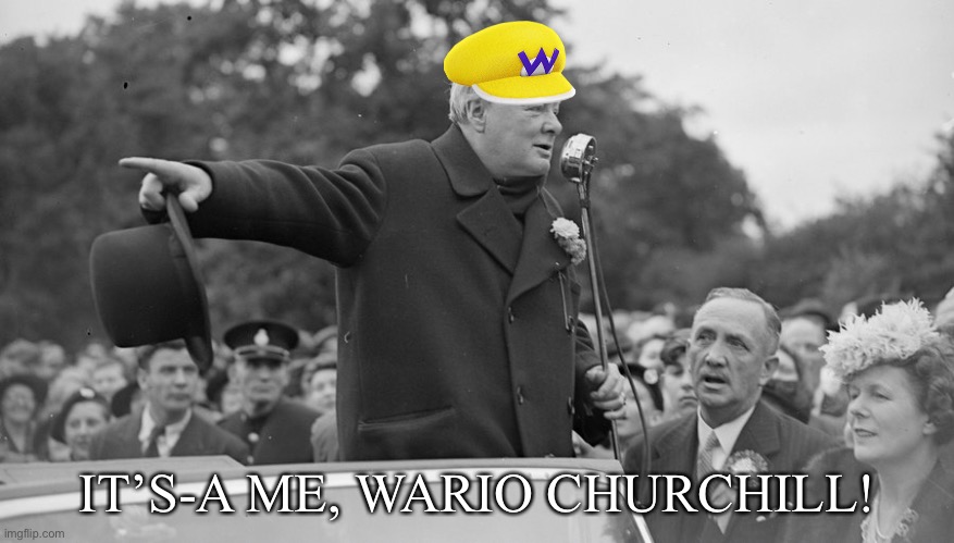 Winston Churchill | IT’S-A ME, WARIO CHURCHILL! | image tagged in winston churchill | made w/ Imgflip meme maker