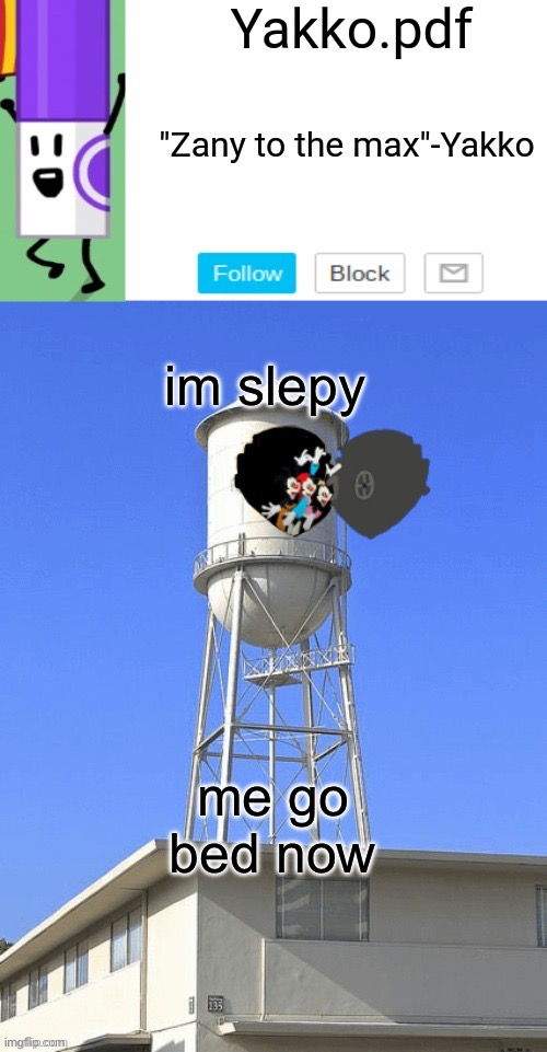 Yakko temp | im slepy; me go bed now | image tagged in yakko temp | made w/ Imgflip meme maker