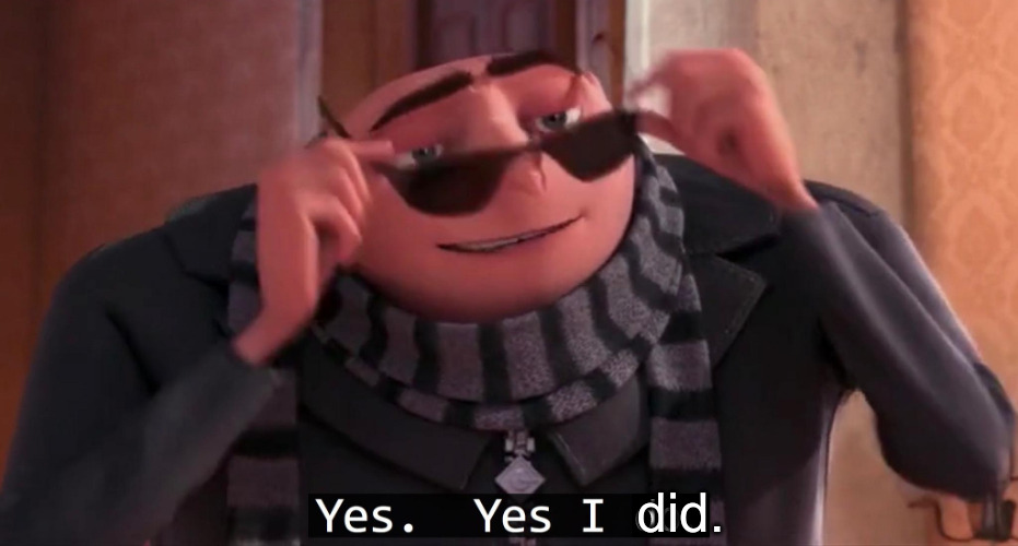 Gru Yes yes i do | did. | image tagged in gru yes yes i do | made w/ Imgflip meme maker