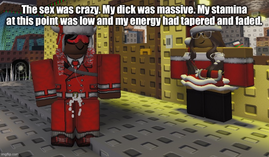 Bro got a lil too excited | The sex was crazy. My dick was massive. My stamina at this point was low and my energy had tapered and faded. | image tagged in bro got a lil too excited | made w/ Imgflip meme maker