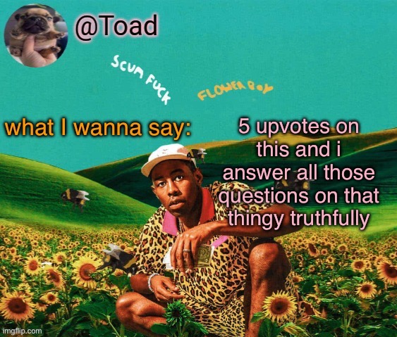 tylor (im kissing you spino) | 5 upvotes on this and i answer all those questions on that thingy truthfully | image tagged in tylor im kissing you spino | made w/ Imgflip meme maker