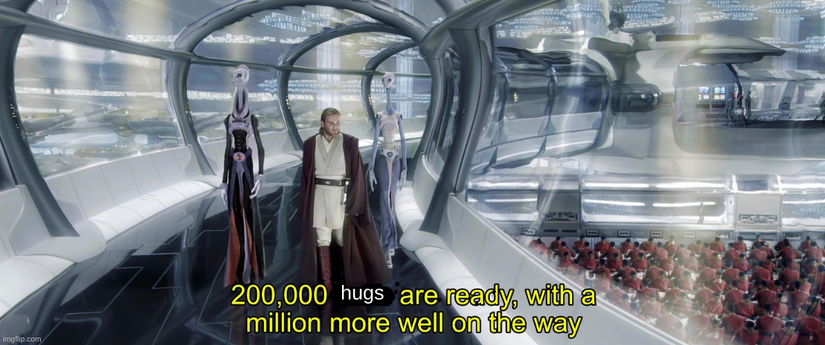 hugs | image tagged in 200 000 units are ready with a million more well on the way | made w/ Imgflip meme maker