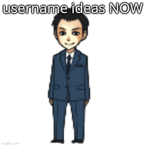 Moriarty but a shimeji | username ideas NOW | image tagged in moriarty but a shimeji | made w/ Imgflip meme maker