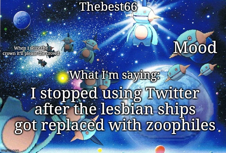 Marshtomp template thebest66 | I stopped using Twitter after the lesbian ships got replaced with zoophiles | image tagged in marshtomp template thebest66 | made w/ Imgflip meme maker